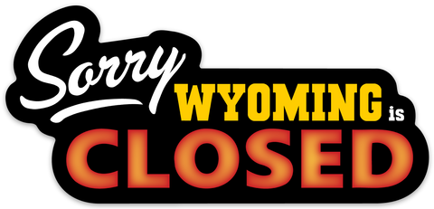 307 Sorry Wyoming is Closed Decal